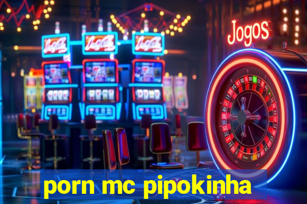 porn mc pipokinha